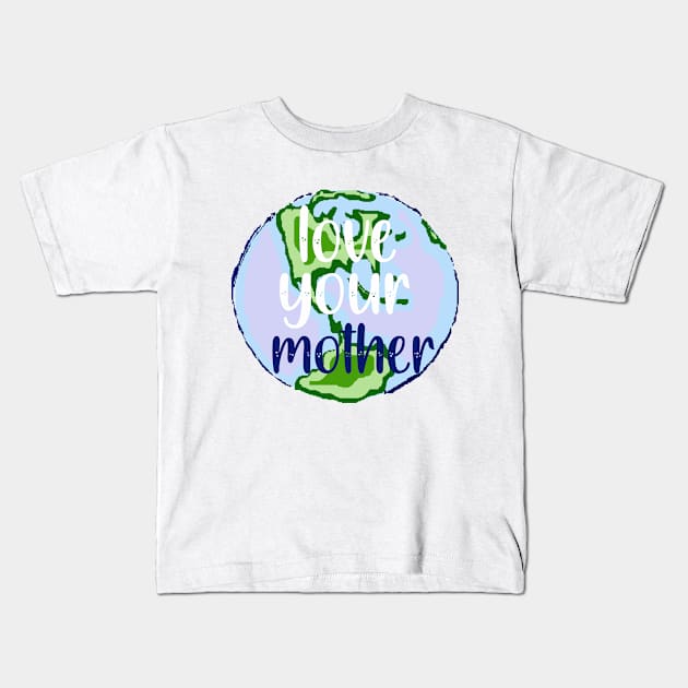 Love Your Mother Earth Kids T-Shirt by Sam Andrea